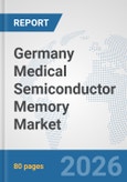 Germany Medical Semiconductor Memory Market: Prospects, Trends Analysis, Market Size and Forecasts up to 2032- Product Image