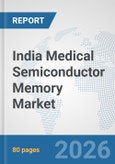 India Medical Semiconductor Memory Market: Prospects, Trends Analysis, Market Size and Forecasts up to 2032- Product Image
