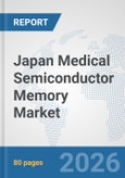 Japan Medical Semiconductor Memory Market: Prospects, Trends Analysis, Market Size and Forecasts up to 2032- Product Image