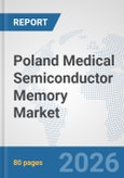 Poland Medical Semiconductor Memory Market: Prospects, Trends Analysis, Market Size and Forecasts up to 2032- Product Image