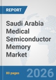 Saudi Arabia Medical Semiconductor Memory Market: Prospects, Trends Analysis, Market Size and Forecasts up to 2032- Product Image