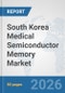 South Korea Medical Semiconductor Memory Market: Prospects, Trends Analysis, Market Size and Forecasts up to 2032 - Product Thumbnail Image
