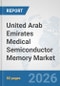 United Arab Emirates Medical Semiconductor Memory Market: Prospects, Trends Analysis, Market Size and Forecasts up to 2032 - Product Thumbnail Image