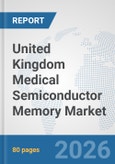 United Kingdom Medical Semiconductor Memory Market: Prospects, Trends Analysis, Market Size and Forecasts up to 2032- Product Image