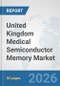 United Kingdom Medical Semiconductor Memory Market: Prospects, Trends Analysis, Market Size and Forecasts up to 2032 - Product Thumbnail Image