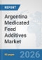 Argentina Medicated Feed Additives Market: Prospects, Trends Analysis, Market Size and Forecasts up to 2032 - Product Thumbnail Image