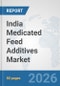 India Medicated Feed Additives Market: Prospects, Trends Analysis, Market Size and Forecasts up to 2032 - Product Thumbnail Image