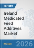 Ireland Medicated Feed Additives Market: Prospects, Trends Analysis, Market Size and Forecasts up to 2032- Product Image