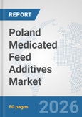 Poland Medicated Feed Additives Market: Prospects, Trends Analysis, Market Size and Forecasts up to 2032- Product Image