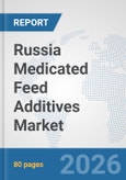Russia Medicated Feed Additives Market: Prospects, Trends Analysis, Market Size and Forecasts up to 2032- Product Image