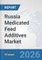 Russia Medicated Feed Additives Market: Prospects, Trends Analysis, Market Size and Forecasts up to 2032 - Product Thumbnail Image