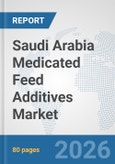 Saudi Arabia Medicated Feed Additives Market: Prospects, Trends Analysis, Market Size and Forecasts up to 2032- Product Image