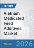 Vietnam Medicated Feed Additives Market: Prospects, Trends Analysis, Market Size and Forecasts up to 2032- Product Image