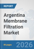 Argentina Membrane Filtration Market: Prospects, Trends Analysis, Market Size and Forecasts up to 2032- Product Image