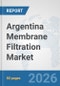 Argentina Membrane Filtration Market: Prospects, Trends Analysis, Market Size and Forecasts up to 2032 - Product Thumbnail Image