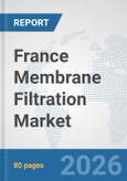 France Membrane Filtration Market: Prospects, Trends Analysis, Market Size and Forecasts up to 2032- Product Image