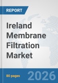 Ireland Membrane Filtration Market: Prospects, Trends Analysis, Market Size and Forecasts up to 2032- Product Image