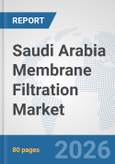Saudi Arabia Membrane Filtration Market: Prospects, Trends Analysis, Market Size and Forecasts up to 2032- Product Image
