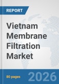 Vietnam Membrane Filtration Market: Prospects, Trends Analysis, Market Size and Forecasts up to 2032- Product Image