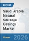 Saudi Arabia Natural Sausage Casings Market: Prospects, Trends Analysis, Market Size and Forecasts up to 2032 - Product Thumbnail Image