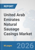 United Arab Emirates Natural Sausage Casings Market: Prospects, Trends Analysis, Market Size and Forecasts up to 2032- Product Image