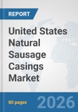 United States Natural Sausage Casings Market: Prospects, Trends Analysis, Market Size and Forecasts up to 2032- Product Image