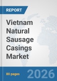 Vietnam Natural Sausage Casings Market: Prospects, Trends Analysis, Market Size and Forecasts up to 2032- Product Image