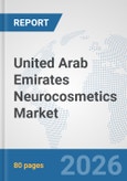 United Arab Emirates Neurocosmetics Market: Prospects, Trends Analysis, Market Size and Forecasts up to 2032- Product Image