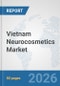 Vietnam Neurocosmetics Market: Prospects, Trends Analysis, Market Size and Forecasts up to 2032 - Product Image