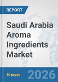 Saudi Arabia Aroma Ingredients Market: Prospects, Trends Analysis, Market Size and Forecasts up to 2032- Product Image