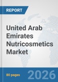 United Arab Emirates Nutricosmetics Market: Prospects, Trends Analysis, Market Size and Forecasts up to 2032- Product Image