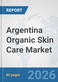 Argentina Organic Skin Care Market: Prospects, Trends Analysis, Market Size and Forecasts up to 2032- Product Image