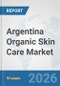 Argentina Organic Skin Care Market: Prospects, Trends Analysis, Market Size and Forecasts up to 2032 - Product Thumbnail Image