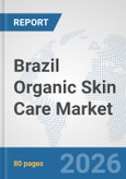 Brazil Organic Skin Care Market: Prospects, Trends Analysis, Market Size and Forecasts up to 2032- Product Image