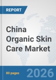 China Organic Skin Care Market: Prospects, Trends Analysis, Market Size and Forecasts up to 2032- Product Image