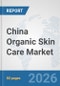China Organic Skin Care Market: Prospects, Trends Analysis, Market Size and Forecasts up to 2032 - Product Thumbnail Image