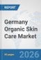 Germany Organic Skin Care Market: Prospects, Trends Analysis, Market Size and Forecasts up to 2032 - Product Thumbnail Image
