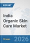 India Organic Skin Care Market: Prospects, Trends Analysis, Market Size and Forecasts up to 2032 - Product Thumbnail Image