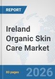 Ireland Organic Skin Care Market: Prospects, Trends Analysis, Market Size and Forecasts up to 2032- Product Image