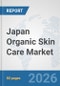 Japan Organic Skin Care Market: Prospects, Trends Analysis, Market Size and Forecasts up to 2032 - Product Thumbnail Image