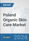 Poland Organic Skin Care Market: Prospects, Trends Analysis, Market Size and Forecasts up to 2032 - Product Thumbnail Image