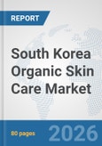 South Korea Organic Skin Care Market: Prospects, Trends Analysis, Market Size and Forecasts up to 2032- Product Image