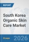 South Korea Organic Skin Care Market: Prospects, Trends Analysis, Market Size and Forecasts up to 2032 - Product Thumbnail Image