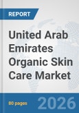 United Arab Emirates Organic Skin Care Market: Prospects, Trends Analysis, Market Size and Forecasts up to 2032- Product Image