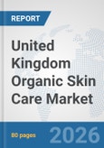 United Kingdom Organic Skin Care Market: Prospects, Trends Analysis, Market Size and Forecasts up to 2032- Product Image