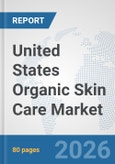 United States Organic Skin Care Market: Prospects, Trends Analysis, Market Size and Forecasts up to 2032- Product Image