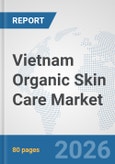 Vietnam Organic Skin Care Market: Prospects, Trends Analysis, Market Size and Forecasts up to 2032- Product Image