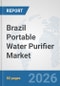 Brazil Portable Water Purifier Market: Prospects, Trends Analysis, Market Size and Forecasts up to 2032 - Product Thumbnail Image