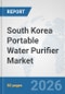 South Korea Portable Water Purifier Market: Prospects, Trends Analysis, Market Size and Forecasts up to 2032 - Product Thumbnail Image