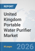 United Kingdom Portable Water Purifier Market: Prospects, Trends Analysis, Market Size and Forecasts up to 2032- Product Image